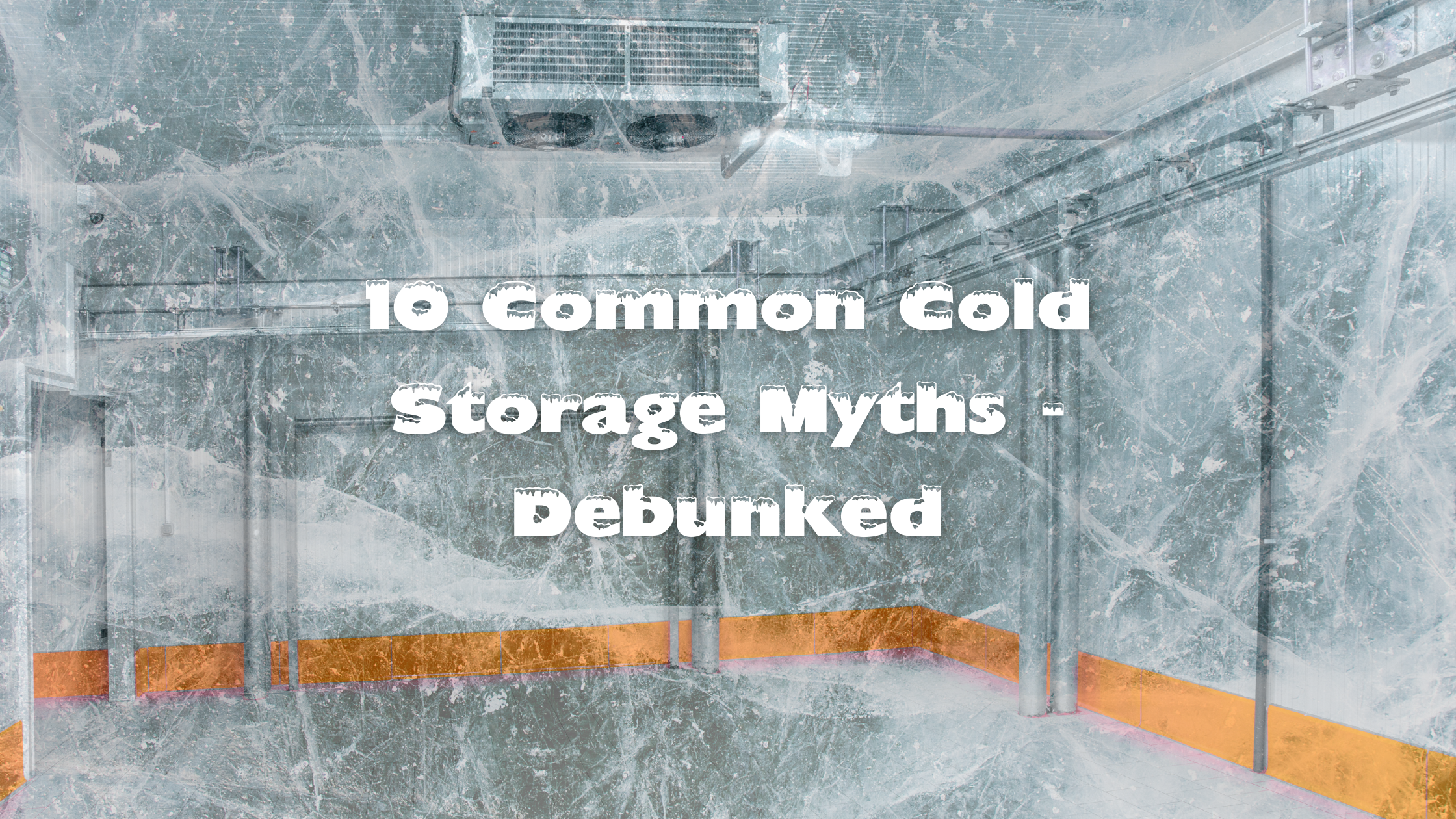 https://www.flfreezer.com/uploads/flfreezer/blog/2022/06/cold_storage_myths_header.png